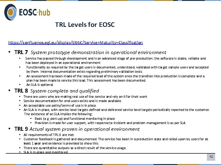 TRL Levels for EOSC https: //confluence. egi. eu/display/EOSC/Service+Maturity+Classification • TRL 7 System prototype demonstration