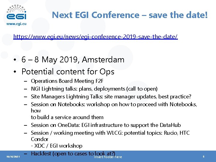 Next EGI Conference – save the date! https: //www. egi. eu/news/egi-conference-2019 -save-the-date/ • 6