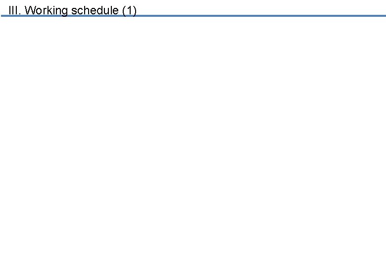 III. Working schedule (1) 14 