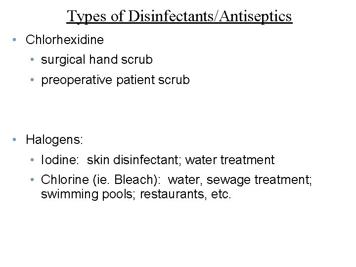 Types of Disinfectants/Antiseptics • Chlorhexidine • surgical hand scrub • preoperative patient scrub •