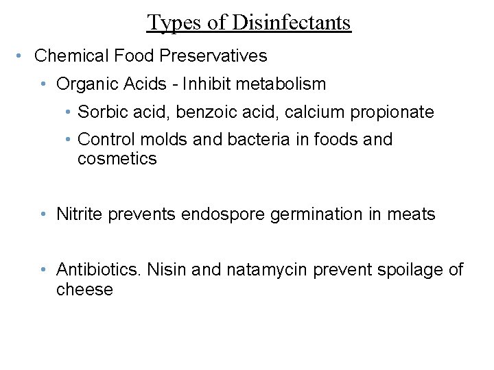 Types of Disinfectants • Chemical Food Preservatives • Organic Acids - Inhibit metabolism •