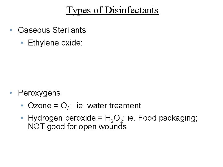 Types of Disinfectants • Gaseous Sterilants • Ethylene oxide: • Peroxygens • Ozone =