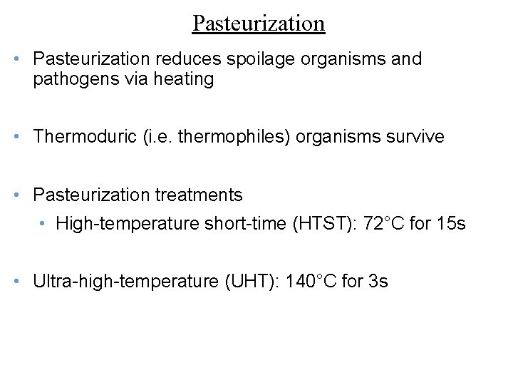 Pasteurization • Pasteurization reduces spoilage organisms and pathogens via heating • Thermoduric (i. e.