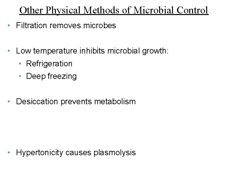 Other Physical Methods of Microbial Control • Filtration removes microbes • Low temperature inhibits