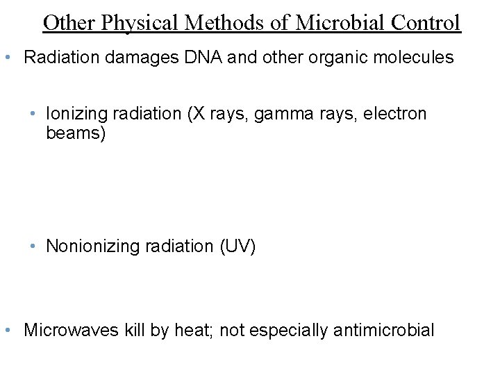 Other Physical Methods of Microbial Control • Radiation damages DNA and other organic molecules