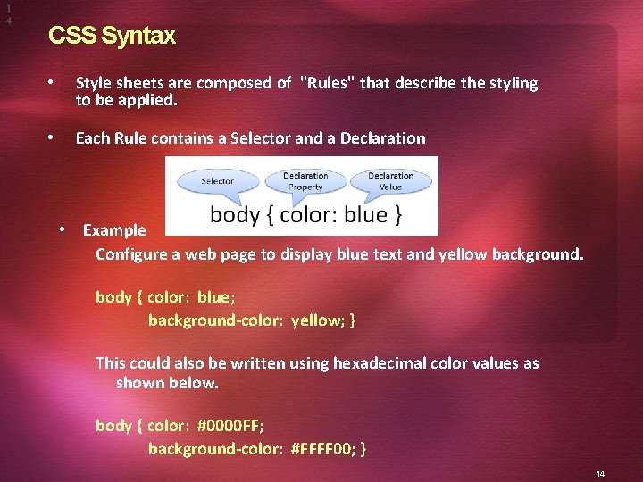 1 4 CSS Syntax • Style sheets are composed of "Rules" that describe the