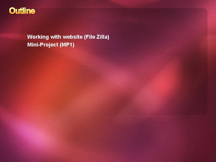 Outline Working with website (File Zilla) Mini-Project (MP 1) 
