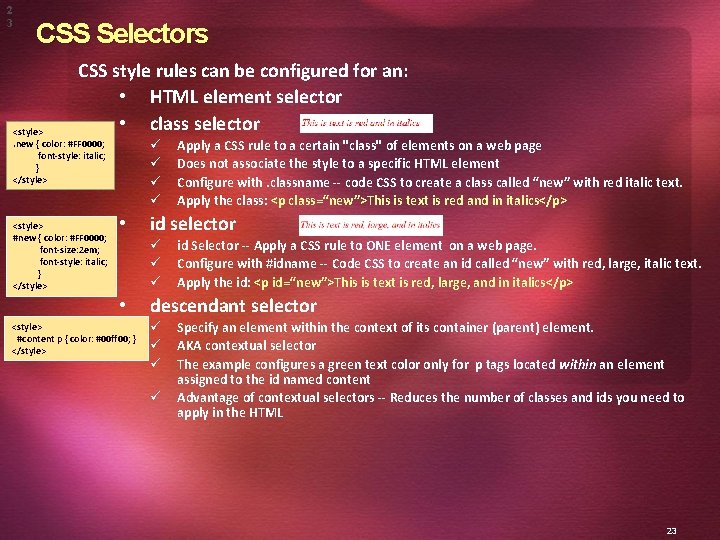 2 3 CSS Selectors CSS style rules can be configured for an: • HTML