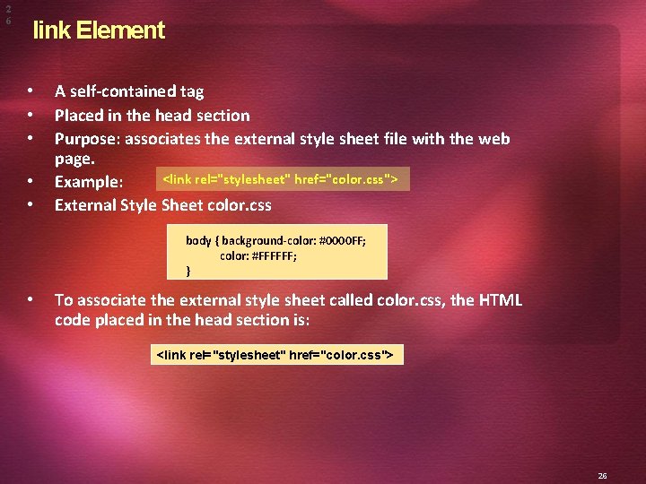 2 6 link Element • • • A self-contained tag Placed in the head