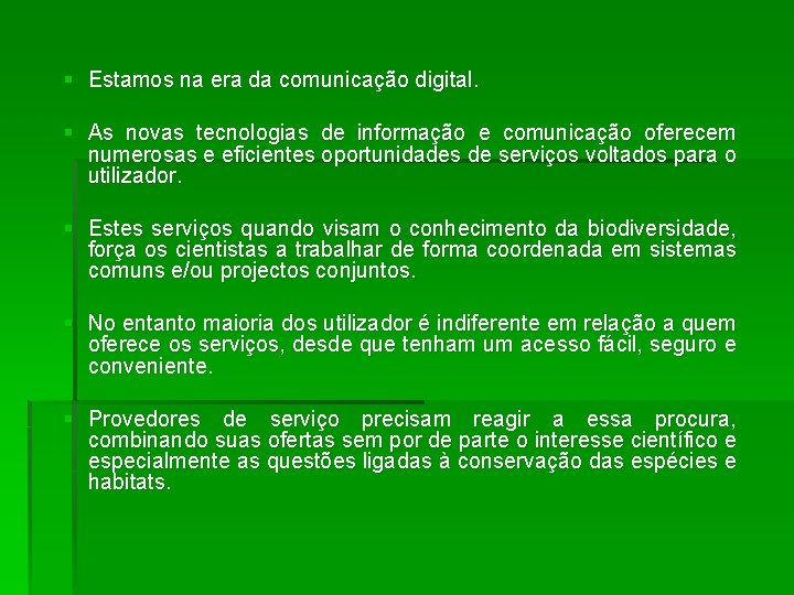 § Estamos na era da comunicação digital. § As novas tecnologias de informação e