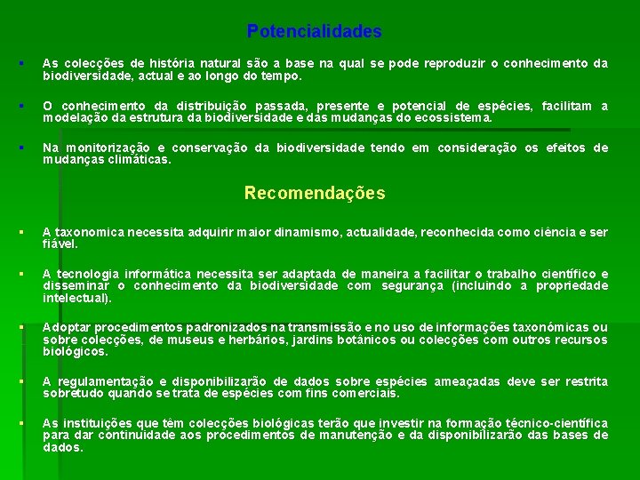 Potencialidades § As colecções de história natural são a base na qual se pode