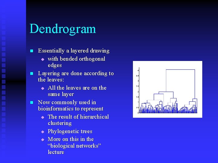 Dendrogram n n n Essentially a layered drawing u with bended orthogonal edges Layering