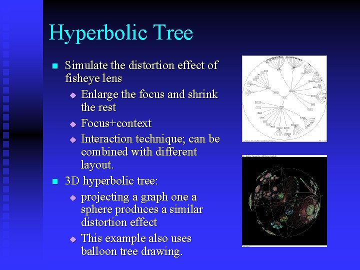 Hyperbolic Tree n n Simulate the distortion effect of fisheye lens u Enlarge the