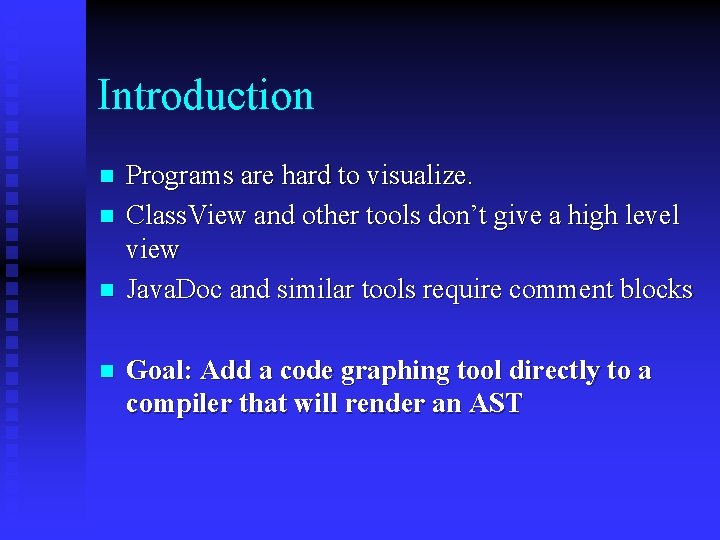 Introduction n n Programs are hard to visualize. Class. View and other tools don’t