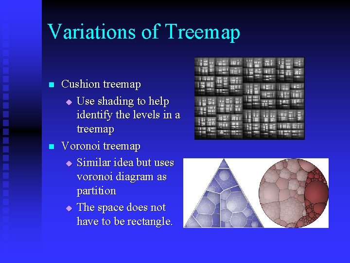 Variations of Treemap n n Cushion treemap u Use shading to help identify the