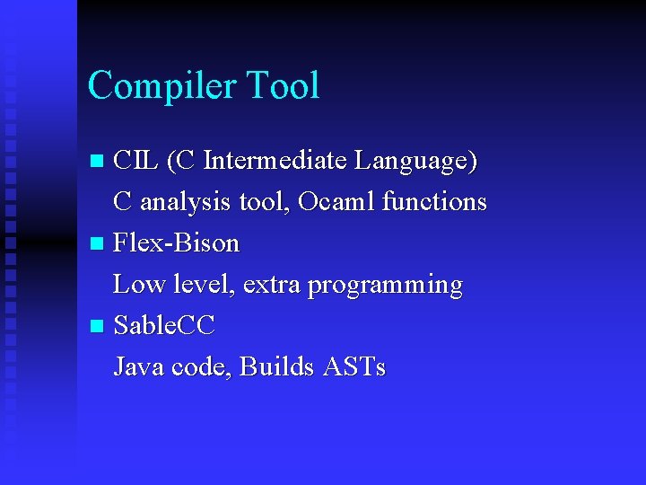 Compiler Tool CIL (C Intermediate Language) C analysis tool, Ocaml functions n Flex-Bison Low