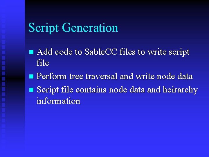 Script Generation Add code to Sable. CC files to write script file n Perform