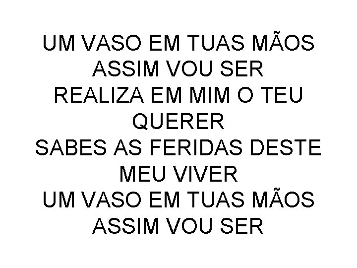 UM VASO EM TUAS MÃOS ASSIM VOU SER REALIZA EM MIM O TEU QUERER