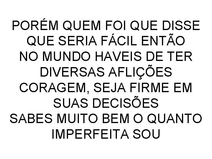 PORÉM QUEM FOI QUE DISSE QUE SERIA FÁCIL ENTÃO NO MUNDO HAVEIS DE TER