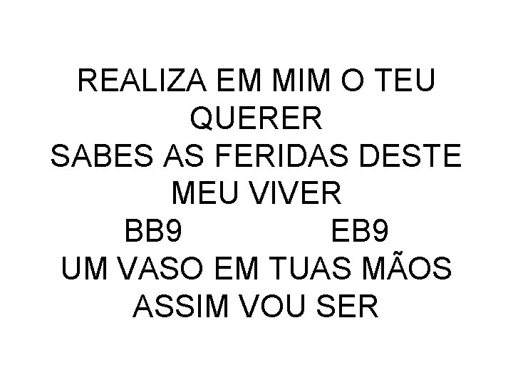 REALIZA EM MIM O TEU QUERER SABES AS FERIDAS DESTE MEU VIVER BB 9