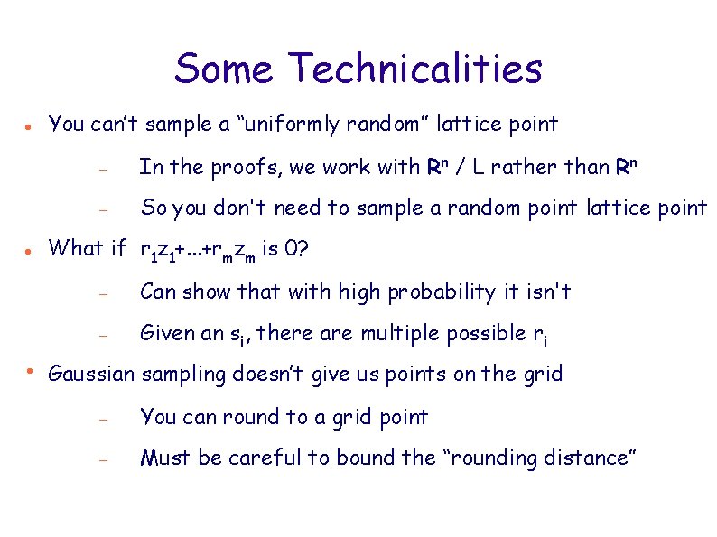 Some Technicalities You can’t sample a “uniformly random” lattice point In the proofs, we