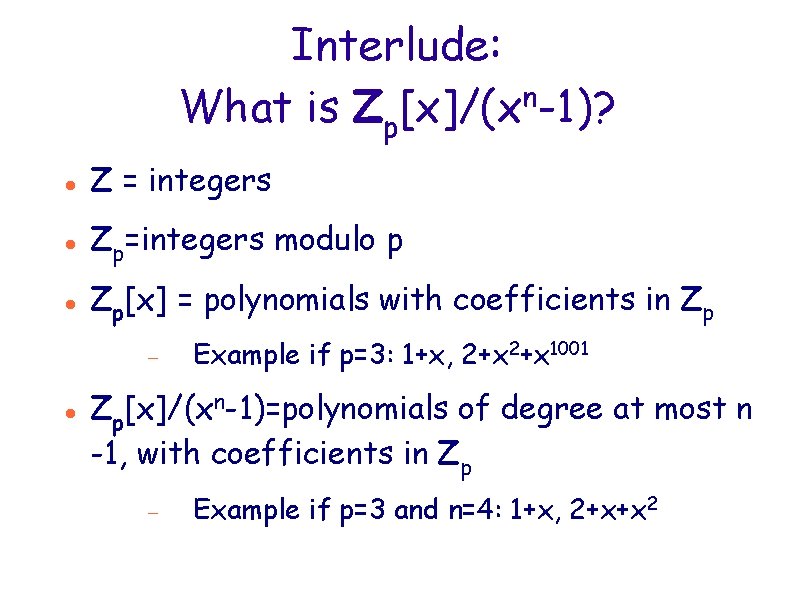 Interlude: n What is Zp[x]/(x -1)? Z = integers Zp=integers modulo p Zp[x] =