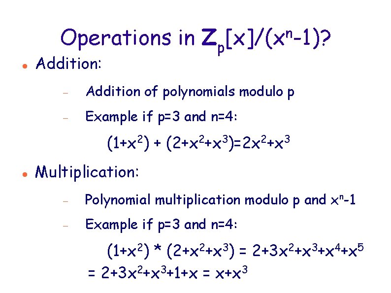 Operations in Zp[x]/(xn-1)? Addition: Addition of polynomials modulo p Example if p=3 and n=4: