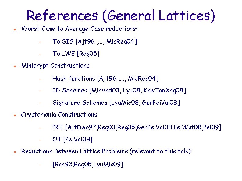 References (General Lattices) Worst-Case to Average-Case reductions: To SIS [Ajt 96 , . .