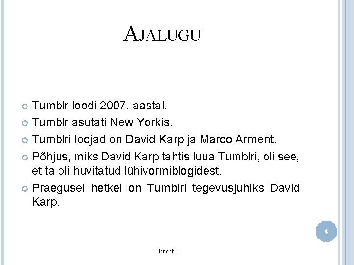 AJALUGU Tumblr loodi 2007. aastal. Tumblr asutati New Yorkis. Tumblri loojad on David Karp