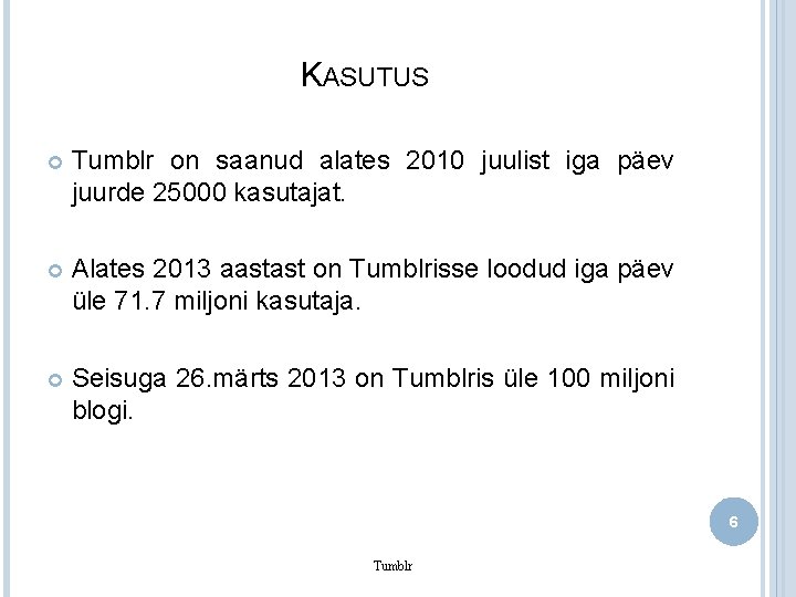 KASUTUS Tumblr on saanud alates 2010 juulist iga päev juurde 25000 kasutajat. Alates 2013