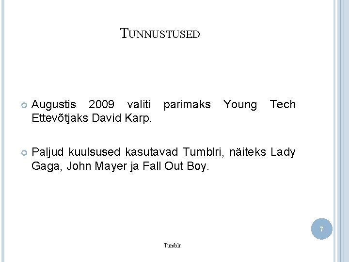 TUNNUSTUSED Augustis 2009 valiti parimaks Ettevõtjaks David Karp. Young Tech Paljud kuulsused kasutavad Tumblri,