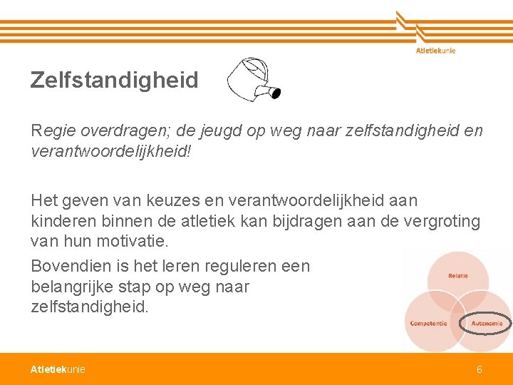 Zelfstandigheid Regie overdragen; de jeugd op weg naar zelfstandigheid en verantwoordelijkheid! Het geven van