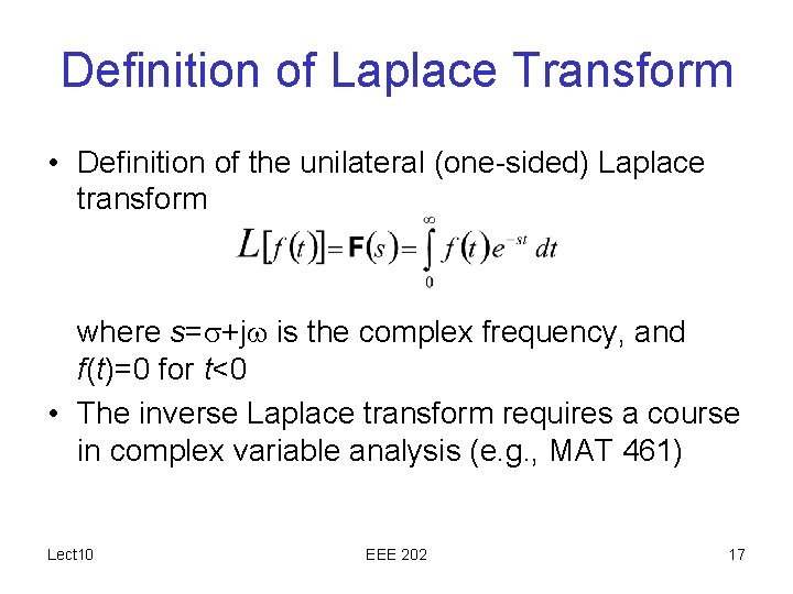 Definition of Laplace Transform • Definition of the unilateral (one-sided) Laplace transform where s=