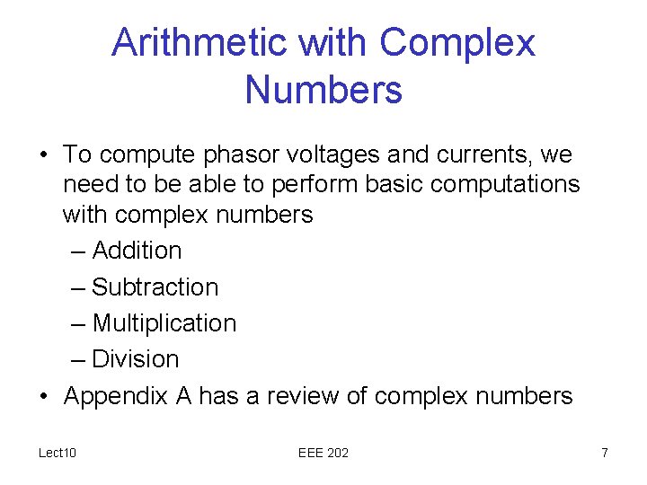 Arithmetic with Complex Numbers • To compute phasor voltages and currents, we need to