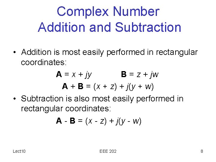 Complex Number Addition and Subtraction • Addition is most easily performed in rectangular coordinates:
