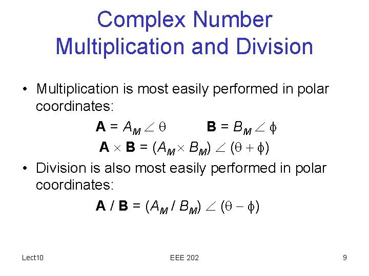 Complex Number Multiplication and Division • Multiplication is most easily performed in polar coordinates: