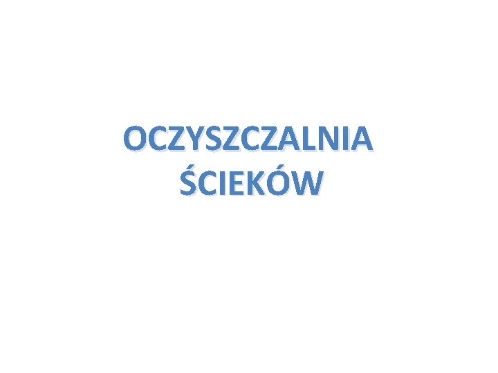 OCZYSZCZALNIA ŚCIEKÓW 