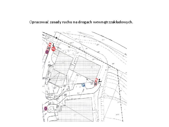 Opracować zasady ruchu na drogach wewnątrzzakładowych. 