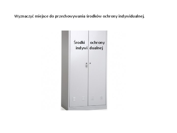 Wyznaczyć miejsce do przechowywania środków ochrony indywidualnej. Środki ochrony indywi dualnej 
