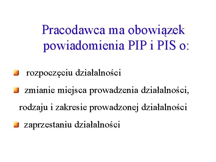 Pracodawca ma obowiązek powiadomienia PIP i PIS o: rozpoczęciu działalności zmianie miejsca prowadzenia działalności,