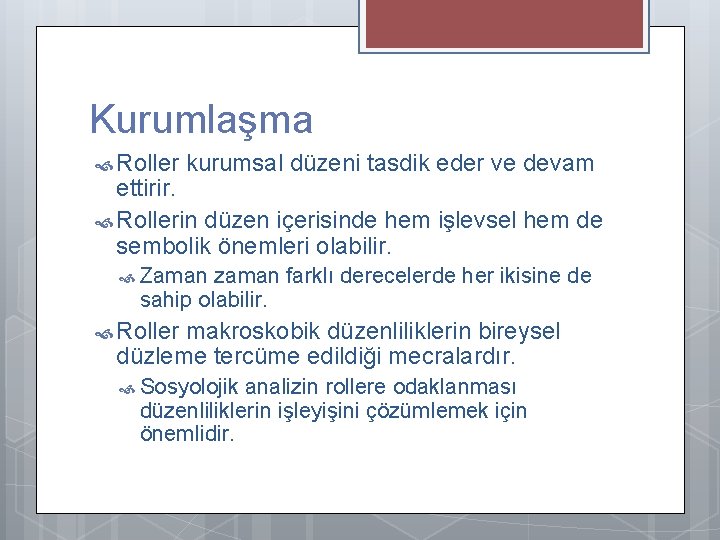 Kurumlaşma Roller kurumsal düzeni tasdik eder ve devam ettirir. Rollerin düzen içerisinde hem işlevsel