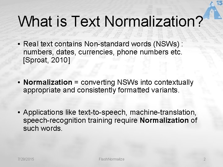 What is Text Normalization? • Real text contains Non-standard words (NSWs) : numbers, dates,