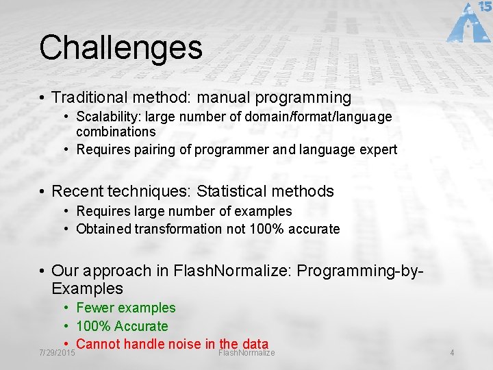Challenges • Traditional method: manual programming • Scalability: large number of domain/format/language combinations •