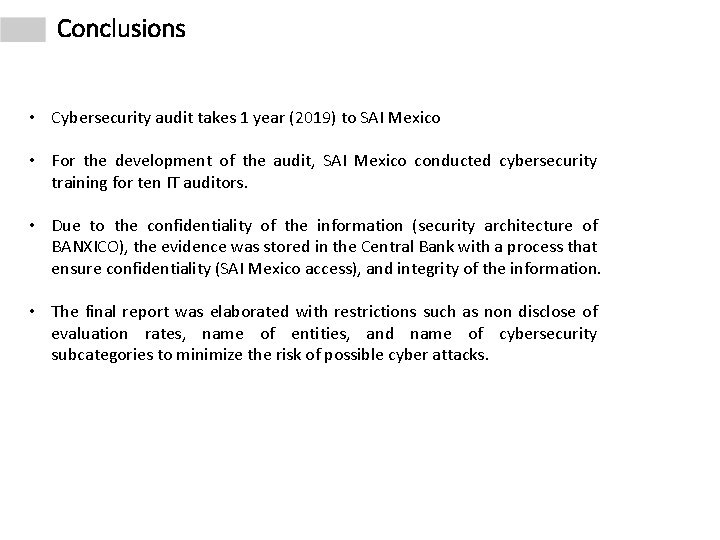 Conclusions • Cybersecurity audit takes 1 year (2019) to SAI Mexico • For the