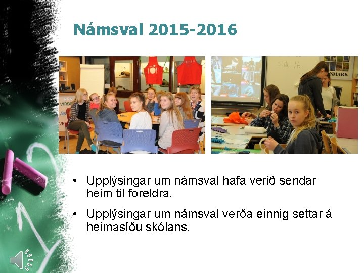 Námsval 2015 -2016 • Upplýsingar um námsval hafa verið sendar heim til foreldra. •