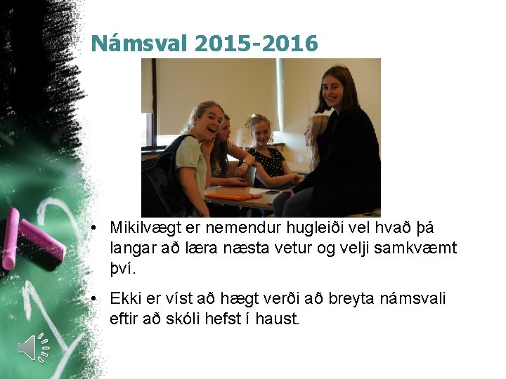 Námsval 2015 -2016 • Mikilvægt er nemendur hugleiði vel hvað þá langar að læra