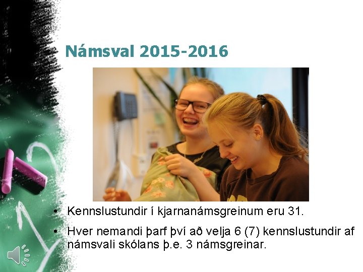 Námsval 2015 -2016 • Kennslustundir í kjarnanámsgreinum eru 31. • Hver nemandi þarf því