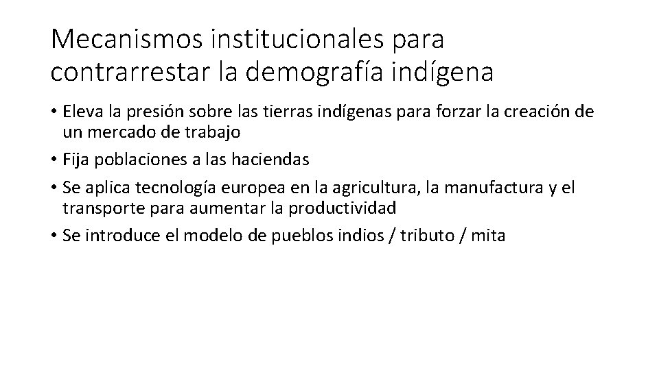 Mecanismos institucionales para contrarrestar la demografía indígena • Eleva la presión sobre las tierras