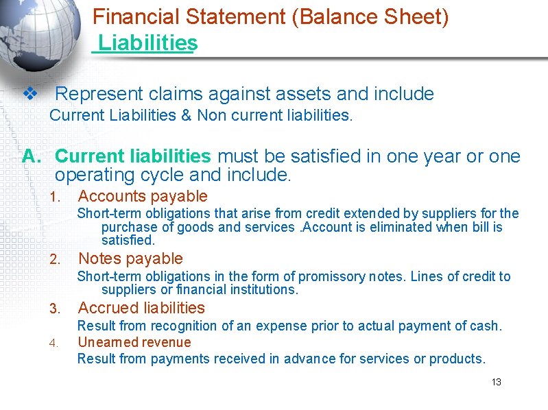 Financial Statement (Balance Sheet) Liabilities v Represent claims against assets and include Current Liabilities