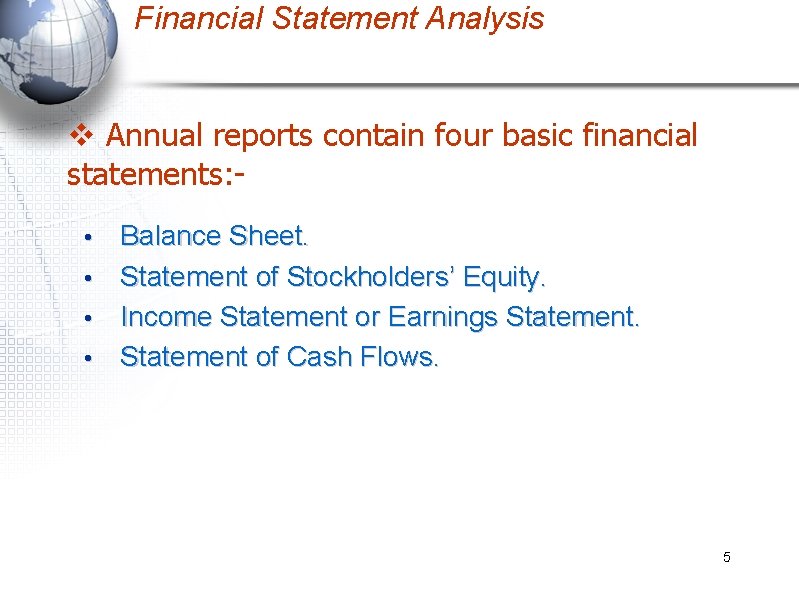 Financial Statement Analysis v Annual reports contain four basic financial statements: Balance Sheet. •